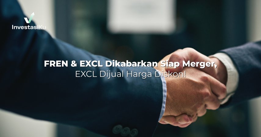 FREN dan EXCL Dikabarkan Siap Merger, EXCL Dijual Harga Diskon!